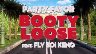 Party Favor - Booty Loose (feat. Fly Boi Keno) [Official Full Stream]