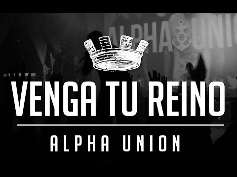 Alpha Union - "Venga Tu Reino"
