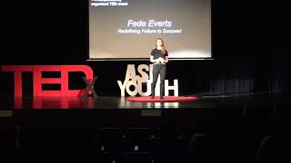 Redefining Failure to Succeed | Fede Everts | TEDxYouth@ASH