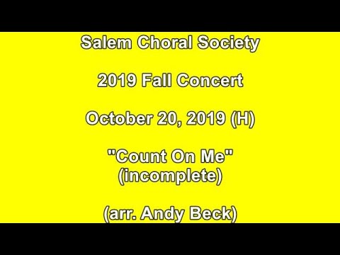 ''Count On Me'' (arr. Beck) 2019.10.20-H (incomplete) - SALEM CHORAL SOCIETY