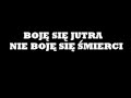 Boje się jutra , nie boję się śmierci 