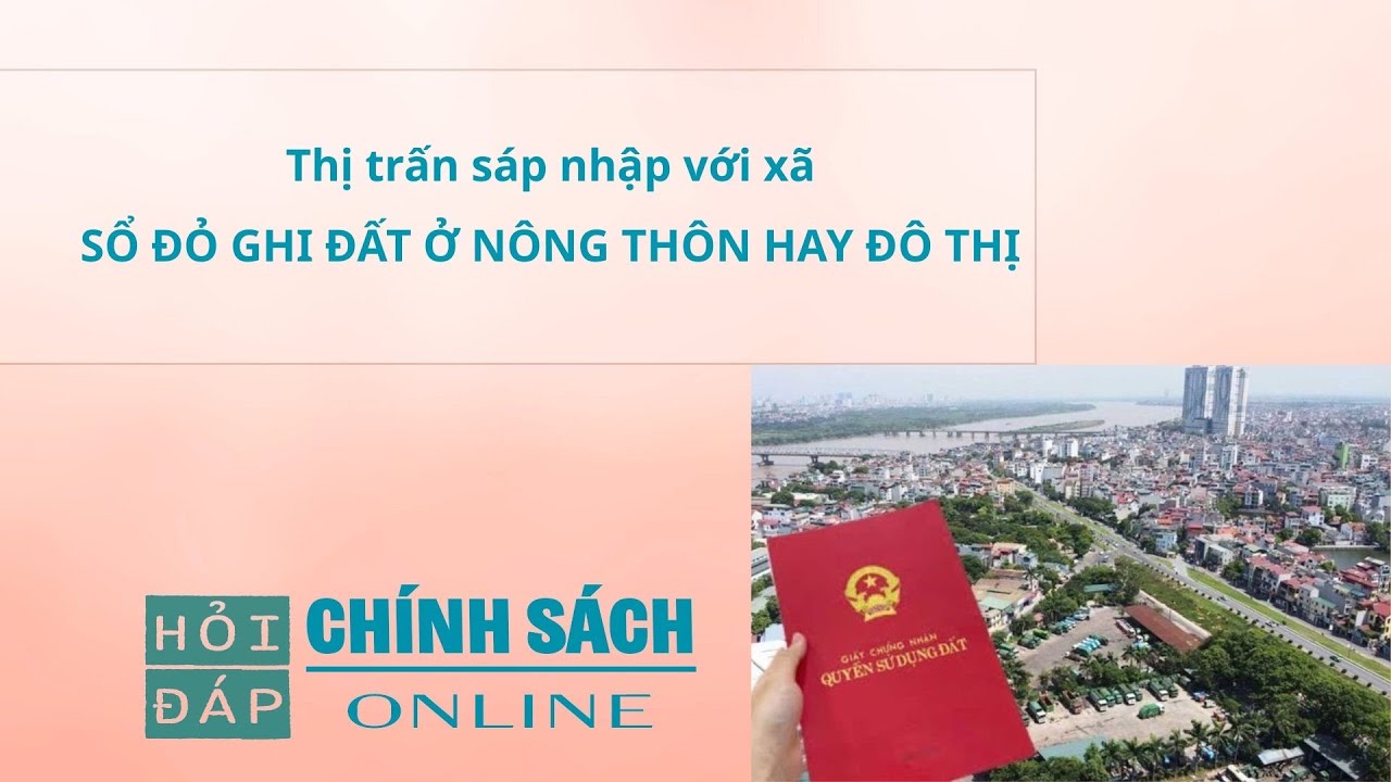 Thị trấn sáp nhập với xã, sổ đỏ ghi đất ở nông thôn hay đô thị?
