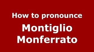 How to pronounce Montiglio Monferrato