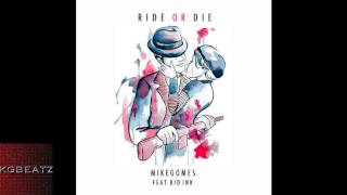 Mike Gomes ft. Kid Ink - Ride Or Die [New 2014]