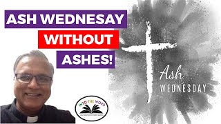 &#39;ASH WEDNESDAY WITHOUT ASHES!&#39; by Rev Deacon Clement Samuel. INTO THE WORD: Wed. 17 Feb. 2021.