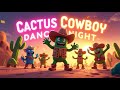 Cactus Cowboy Dance Night Fun Cowboy Song For Kids MangoDragon Kidsongs Cowboyforkids
