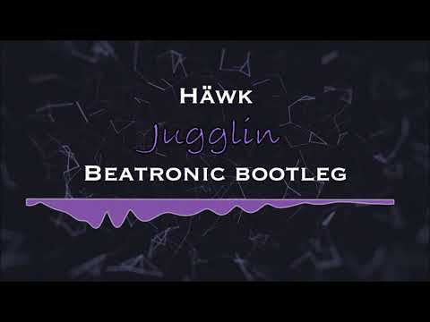 HÄWK - JUGGLIN (Beatronic Bootleg)