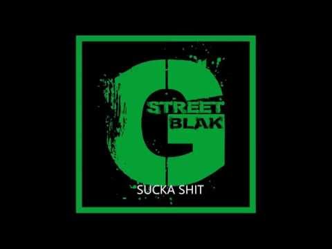 GSTREET BLAK - SUCKA SHIT