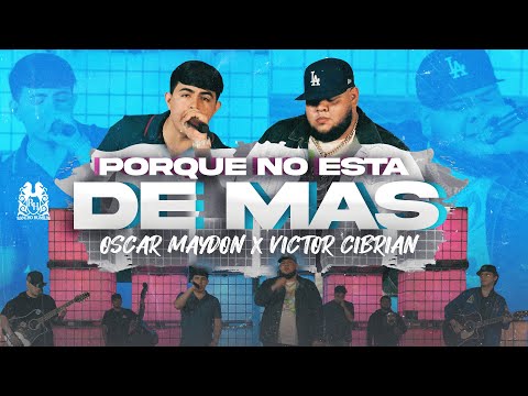 Victor Cibrian x Oscar Maydon - Porque No Esta De Mas [En Vivo]