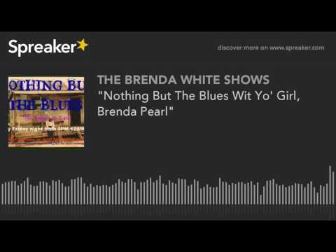 "Nothing But The Blues Wit Yo' Girl, Brenda Pearl"