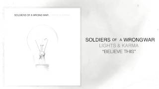 Soldiers Of A Wrong War - Believe This (Official Audio Stream)