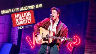 "Brown Eyed Handsome Man” from MILLION DOLLAR QUARTET (Grand Theatre)