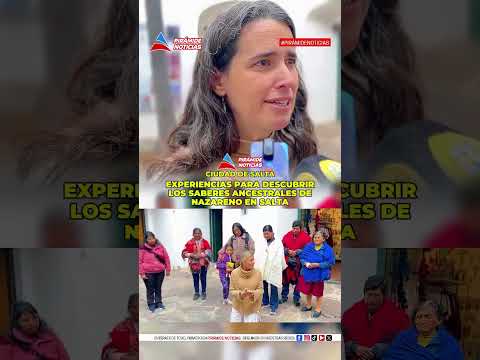 EXPERIENCIAS PARA DESCUBRIR LOS SABERES ANCESTRALES DE NAZARENO EN SALTA