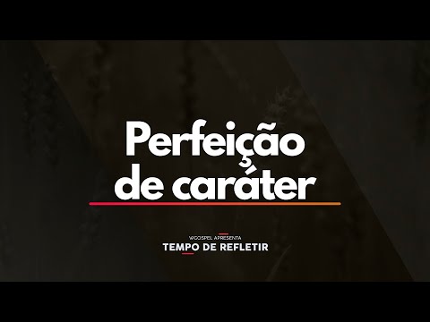 Perfeição de caráter - Tempo de Refletir 2641