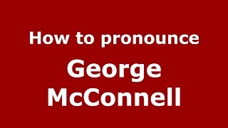 How to pronounce George Mcconnell