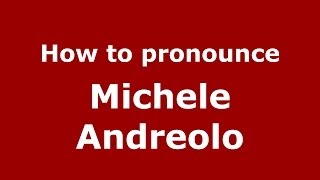 How to pronounce Michele Andreolo