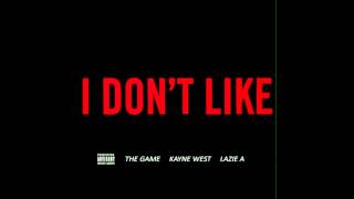 I Dont Like Remix - The Game, Kayne West, Lazie