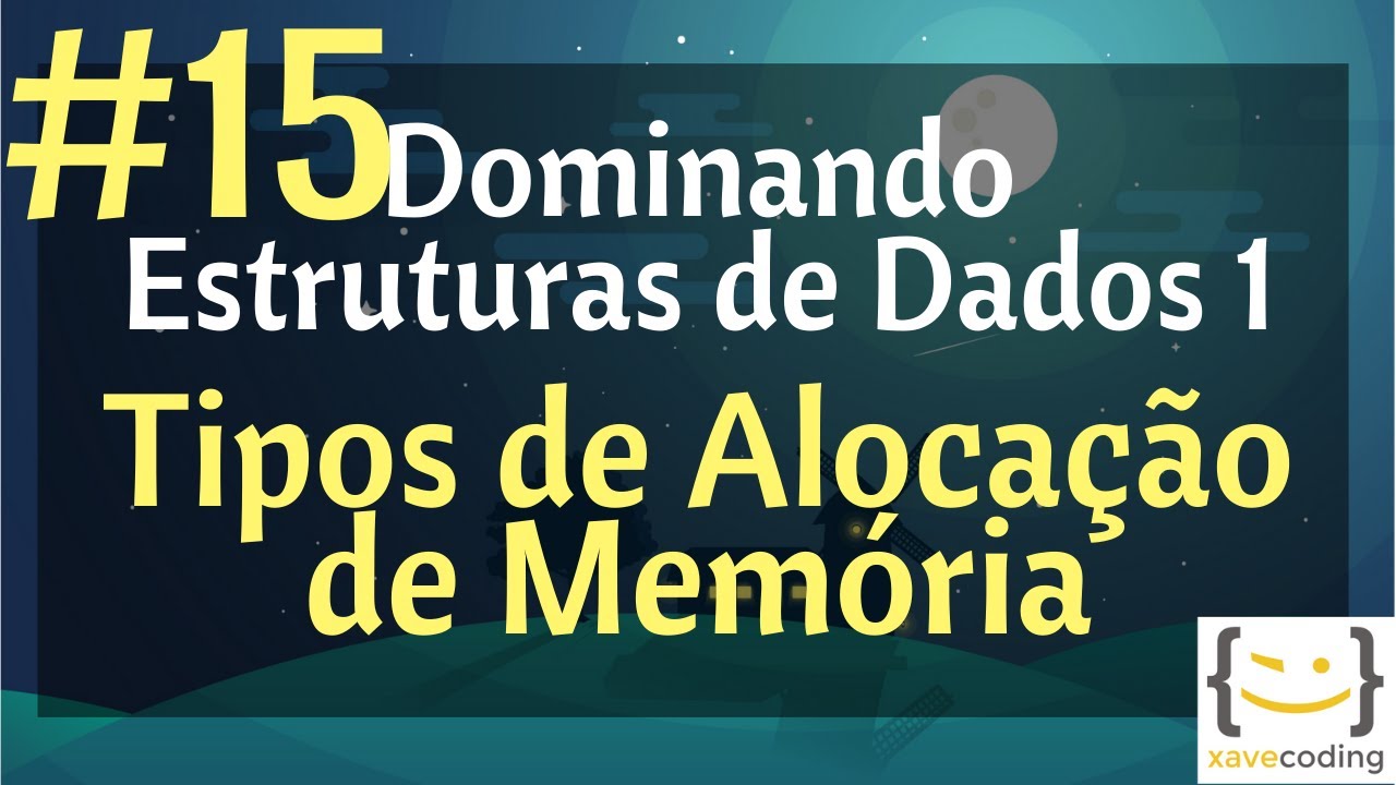 Estruturas de Dados 1 - #15 - Tipos de Alocação de Memória