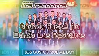 Banda Los Recoditos - Cuando Fuiste Mia 2017