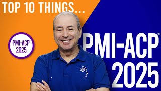 PMI-ACP: What are the Top 10 things to know about the Agile Certified Practitioner for 2025