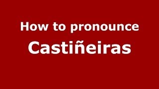 How to pronounce Castiñeiras