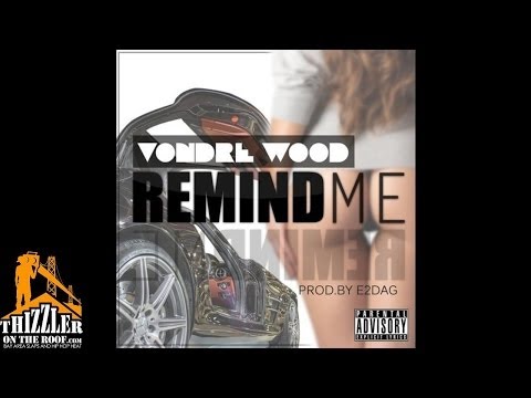 Vondre Wood - Remind Me [Prod. E2DAG] [Thizzler.com]