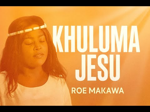 Roe Makawa - Khuluma Jesu