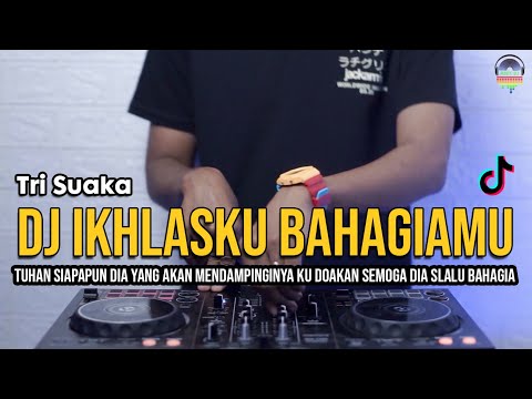 DJ IKHLASKU BAHAGIAMU (TRI SUAKA) TUHAN SIAPAPUN DIA REMIX | VIRAL TIKTOK |FULL BASS 2021