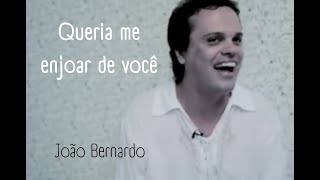 João Bernardo - Queria Me Enjoar De Você (clipe)