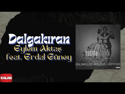 Eylem Aktaş feat. Erdal Güney -  Dalgakıran I Hatırla Sevgili © 2007 Kalan Müzik