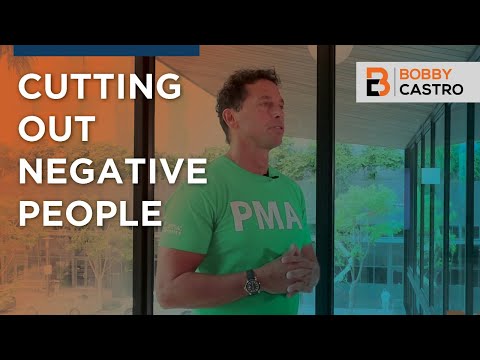Cutting Out Negative People - Bobby Castro PMA Tips