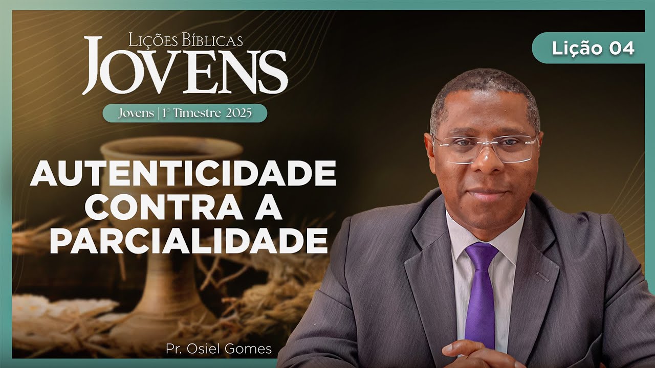 EBD de Jovens | Lição 4: A Autenticidade Contra A Parcialidade