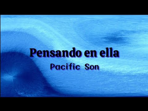 👽Pacific Son _ Pensando en ella (Salsa) letra