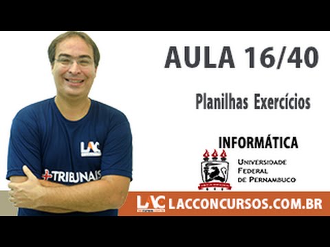 Aula 16/40 - Concurso UFPE 2016 - Planilhas  Exercícios