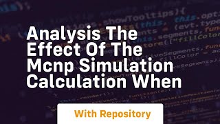 analysis the effect of the mcnp simulation calculation when