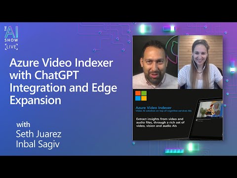 Azure Video Indexer with Chat GPT Integration and Edge Expansion