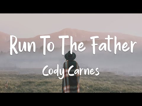 Cody Carnes - Run To The Father (lyrics)