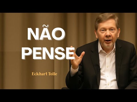 O PODER DE NÃO PENSAR I DESLIGUE A MENTE COM ECKHART TOLLE