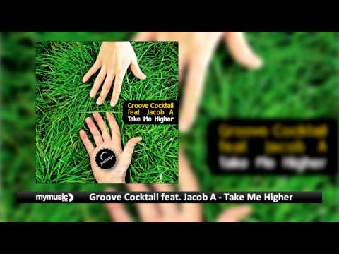 Groove Cocktail feat  Jacob A   Take Me Higher