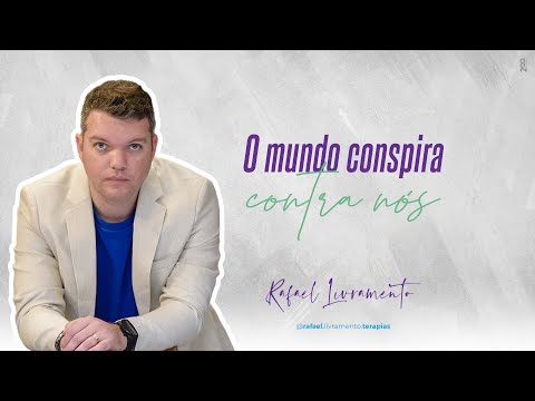 O MUNDO CONSPIRA CONTRA NÓS