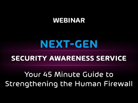 Next-Gen Security Awareness Service - Your 45 Minute Guide to Strengthening the Human Firewall