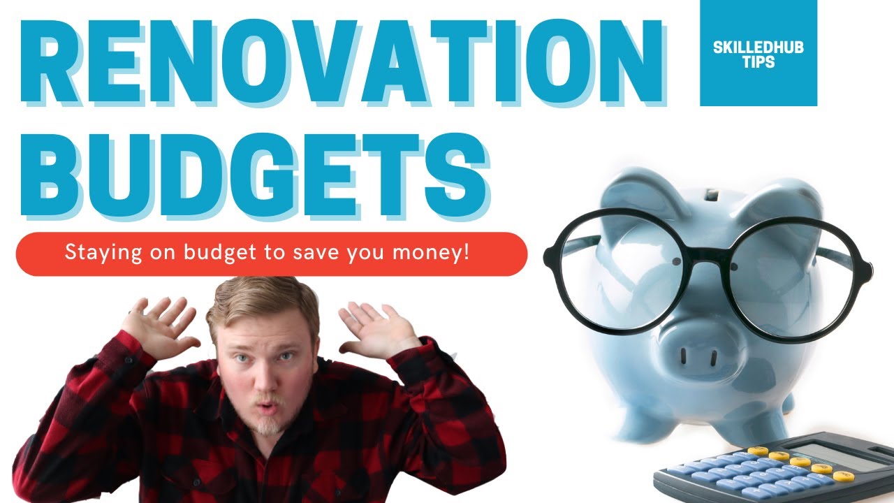 Mastering Renovation Budgets: Tips for Success | SkilledHub