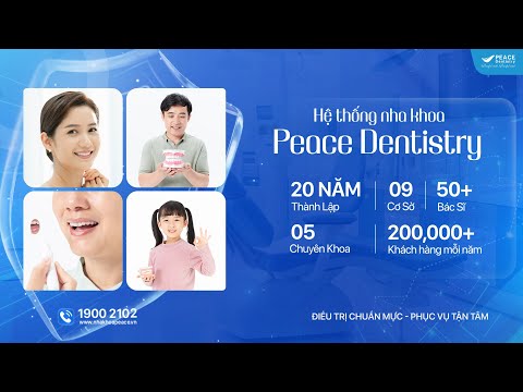 Nha Khoa Peace Dentistry - 20 năm kiến tạo nụ cười hạnh phúc