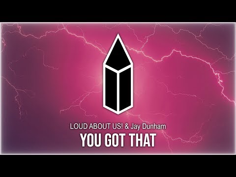 LOUD ABOUT US! & Jay Dunham - You Got That
