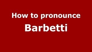 How to pronounce Barbetti