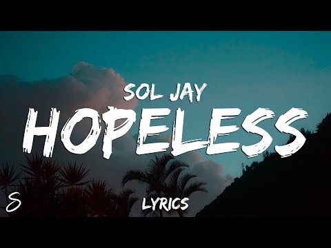 Sol Jay - Hopeless (Lyrics)