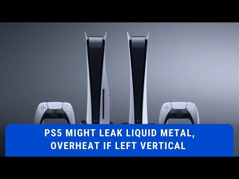PS5 Might Leak Liquid Metal, Overheat if Left Vertical