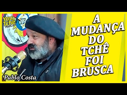 A MUDANÇA DO TCHÊ FOI BRUSCA - PABLO COSTA