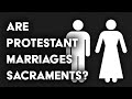 Are Protestant marriages sacramental?