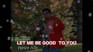 Let Me Be Good To You _ PRINCE ALLY